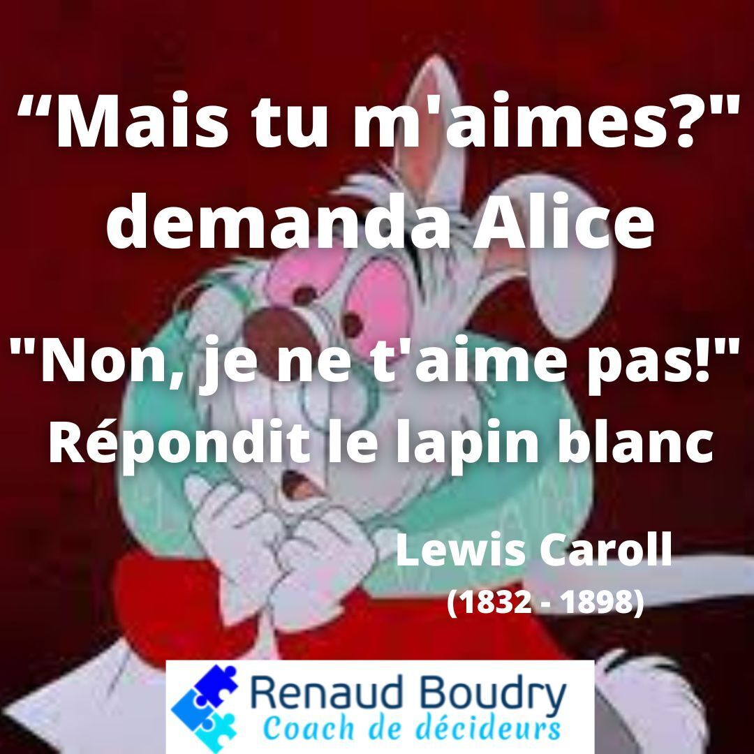 Lire la suite à propos de l’article Mais tu m’aimes? » demanda Alice. « Non, je ne t’aime pas! » Répondit le lapin blanc.